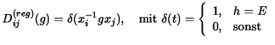$D^{(reg)}_{ij}(g)=\delta (x^{-1}_igx_j), \quad \textrm{mit }
\delta(t)=\left\{
\begin{array}{cl}
1, & h=E \\
0, & \textrm{sonst}
\end{array}\right.$