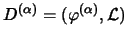 $D^{(\alpha)}=(\varphi^{(\alpha)},
\mathcal{L})$