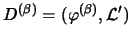 $D^{(\beta)}=(\varphi^{(\beta)},\mathcal{L}')$