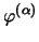 $\varphi^{(\alpha)}$