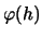 $\varphi (h)$