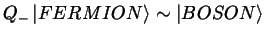 $Q_- \left \vert FERMION \right > \sim \left \vert BOSON \right >$