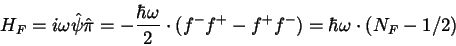 \begin{displaymath}H_F=i\omega \hat{\psi } \hat{\pi }=-\displaystyle
\frac{\hbar \omega }{2} \cdot (f^-f^+-f^+f^-)=\hbar \omega \cdot
(N_F-1/2)\end{displaymath}