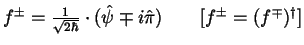 $f^\pm = \frac{1}{\sqrt{2\hbar }} \cdot (\hat{\psi
}\mp i\hat{\pi}) \qquad [f^\pm =(f^\mp)^\dagger ]$