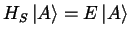 $H_S\left
\vert
A \right >=E \left \vert A \right >$