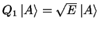 $Q_1 \left \vert A \right >= \sqrt{E}
\left \vert A \right >$