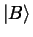 $\left \vert B \right >$