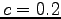$ c=0.2$