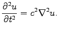$\displaystyle \frac{\partial^2 u}{\partial t^2}=c^2\nabla^2 u.$