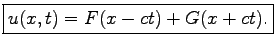 $\displaystyle \boxed{u(x,t)=F(x-ct)+G(x+ct).}$