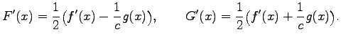 $\displaystyle F'(x)=\frac{1}{2} \bigl(f'(x)-\frac{1}{c}g(x)\bigr),\qquad G'(x)=\frac{1}{2} \bigl(f'(x)+\frac{1}{c}g(x)\bigr).
$