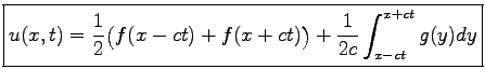 $\displaystyle \boxed{ u(x,t)=\frac{1}{2}\bigl(f(x-ct)+f(x+ct)\bigr)+\frac{1}{2c}\int_{x-ct}^{x+ct} g(y)dy}$