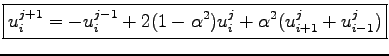 $\displaystyle \boxed{u_i^{j+1}=-u_i^{j-1}+2(1-\alpha^2)u_i^{j}+\alpha^2(u_{i+1}^j+u_{i-1}^j)}$