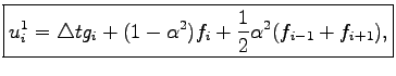 $\displaystyle \boxed{u_i^1=\triangle tg_i+(1-\alpha^2)f_i+\frac{1}{2}\alpha^2(f_{i-1}+f_{i+1}),}$