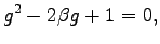 $\displaystyle g^2-2\beta g+1=0,$