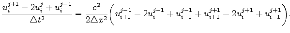 $\displaystyle \frac{u_i^{j+1}-2u_i^j+u_i^{j-1}}{\triangle t^2}=\frac{c^2}{2\tri...
...}^{j-1}-2u_i^{j-1}+u_{i-1}^{j-1}+u_{i+1}^{j+1}-2u_i^{j+1}+u_{i-1}^{j+1}\biggr).$