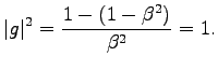 $\displaystyle \vert g\vert^2=\frac{1-(1-\beta^2)}{\beta^2}=1.
$