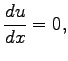 $\displaystyle \frac{du}{dx}=0,
$