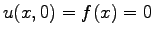 $\displaystyle u(x,0)=f(x)=0$