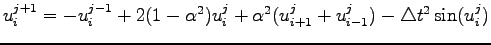 $\displaystyle u_i^{j+1}=-u_i^{j-1}+2(1-\alpha^2)u_i^{j}+\alpha^2(u_{i+1}^j+u_{i-1}^j)-\triangle t^2\sin(u_i^j)$