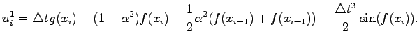 $\displaystyle u_i^1=\triangle tg(x_i)+(1-\alpha^2)f(x_i)+\frac{1}{2}\alpha^2(f(x_{i-1})+f(x_{i+1}))-\frac{\triangle t^2}{2}\sin(f(x_i)).$