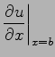 $\displaystyle \frac{\partial u}{\partial x}\biggl\vert_{x=b}$