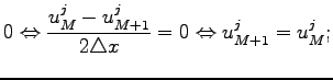 $\displaystyle 0\Leftrightarrow \frac{u_M^j-u_{M+1}^j}{2\triangle x}=0\Leftrightarrow u_{M+1}^j=u_{M}^j;$