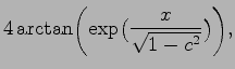 $\displaystyle 4\arctan\biggl(\exp\bigl(\frac{x}{\sqrt{1-c^2}}\bigr)\biggr),$