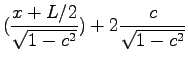 $\displaystyle (\frac{x+L/2}{\sqrt{1-c^2}})+2\frac{c}{\sqrt{1-c^2}}$