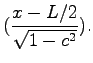 $\displaystyle (\frac{x-L/2}{\sqrt{1-c^2}}).$