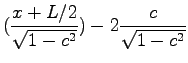 $\displaystyle (\frac{x+L/2}{\sqrt{1-c^2}})-2\frac{c}{\sqrt{1-c^2}}$