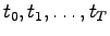 $ t_0, t_1,\ldots,t_T$