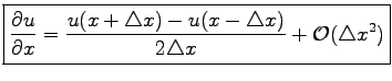 $\displaystyle \boxed{\frac{\partial u}{\partial x}=\frac{u(x+\triangle x)-u(x-\triangle x)}{2\triangle x}+\mathcal{O}(\triangle x^2)}$