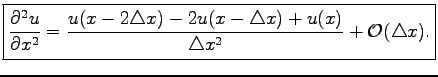 $\displaystyle \boxed{\frac{\partial^2 u}{\partial x^2}=\frac{u(x-2\triangle x)-2u(x-\triangle x)+u(x)}{\triangle x^2}+\mathcal{O}(\triangle x).}$