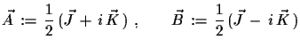 $\displaystyle \vec{A}\,:=\,\frac{1}{2}\,(\vec{J}\,+\,i\,\vec{K}\,)\,\,,\qquad
 \vec{B}\,:=\,\frac{1}{2}\,(\vec{J}\,-\,i\,\vec{K}\,)$