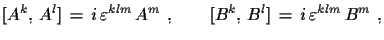 $\displaystyle [A^{k},\,A^{l}]\,=\,i\,\varepsilon^{klm}\,A^{m}\,\,,\qquad
 [B^{k},\,B^{l}]\,=\,i\,\varepsilon^{klm}\,B^{m}\,\,,$