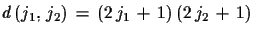 $\displaystyle d\,(j_{1},\,j_{2})\,=\,(2\,j_{1}\,+\,1)\,(2\,j_{2}\,+\,1)$