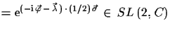 $\displaystyle =
 \ensuremath{\mathrm{e}}^{(-\ensuremath{\mathrm{i}}\,\vec{\varphi}\,-\,\vec{\lambda}\,)\,\cdot\,(1/2)\,\vec{\sigma}}
 \,\in\,SL\,(2,\,C)$