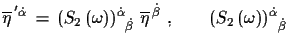 $\displaystyle \overline{\eta}^{\,'\dot{\alpha}}\,=\,(S_{2}\,(\omega))^{\dot{\al...
...{\beta}}\,\,,\qquad
 (S_{2}\,(\omega))^{\dot{\alpha}}_{\,\,\,\,\dot{\beta}}\,\,$