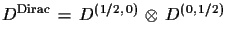 $ D^{\rm Dirac}\,=\,
D^{(1/2,\,0)}\,\otimes\,D^{(0,\,1/2)}$