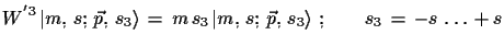 $\displaystyle W^{'3}\,\ensuremath{\vert m,\,s;\,\vec{p},\,s_{3}\rangle}\,=\,m\,...
...math{\vert
 m,\,s;\,\vec{p},\,s_{3}\rangle}\,\,;\qquad
 s_{3}\,=\,-s\,\dots\,+s$