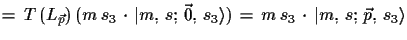 $\displaystyle =\,T\,(L_{\vec{p}})\,(m\,s_{3}\,\cdot\,\ensuremath{\vert m,\,s;\,...
...ngle})\,=\,
 m\,s_{3}\,\cdot\,\ensuremath{\vert m,\,s;\,\vec{p},\,s_{3}\rangle}$