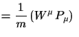 $\displaystyle = \frac{1}{m}\,(W^{\mu}\,P_{\mu})\,\,$