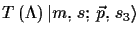 $\displaystyle T\,(\Lambda)\,\ensuremath{\vert m,\,s;\,\vec{p},\,s_{3}\rangle}$