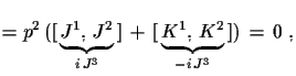 $\displaystyle = p^{2}\,([\,\underbrace{J^{1},\,J^{2}}_{i\,J^{3}}\,]\,+\,[\,
 \underbrace{K^{1},\,K^{2}}_{-i\,J^{3}}\,])\,=\,0\,\,,$