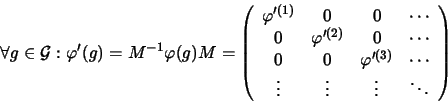 \begin{displaymath}
\forall g \in \mathcal{G} : \varphi'(g)=M^{-1}\varphi(g)M= \...
...\cdots \\ \vdots & \vdots & \vdots & \ddots
\end{array}\right)
\end{displaymath}