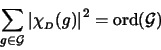 \begin{displaymath}
\sum_{g \in \mathcal{G}} \left\vert \chi_{_D}(g) \right\vert^2 =
\textrm{ord}(\mathcal{G})
\end{displaymath}
