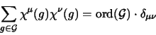 \begin{displaymath}
\sum_{g \in \mathcal{G}} \chi^\mu (g) \chi^\nu (g) = \textrm{ord}(\mathcal{G}) \cdot
\delta_{\mu \nu}
\end{displaymath}
