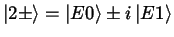 $\left \vert 2 \pm \right >= \left \vert E0 \right > \pm i\left
\vert E1 \right >$