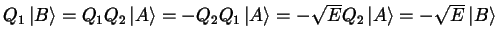 $Q_1 \left \vert B \right >=Q_1Q_2\left \vert A \right >=-Q_2Q_1\left
\vert A \right >=-\sqrt{E} Q_2 \left \vert A \right > = -\sqrt{E} \left \vert
B \right >$